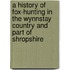 A History Of Fox-Hunting In The Wynnstay Country And Part Of Shropshire