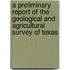 A Preliminary Report of the Geological and Agricultural Survey of Texas