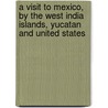 A Visit to Mexico, by the West India Islands, Yucatan and United States by Wm Parish Robertson