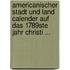 Americanischer Stadt Und Land Calender Auf Das 1789Ste Jahr Christi ...