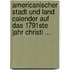 Americanischer Stadt Und Land Calender Auf Das 1791Ste Jahr Christi ...