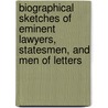 Biographical Sketches Of Eminent Lawyers, Statesmen, And Men Of Letters by Samuel Lorenzo Knapp