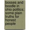 Bosses and Boodle in Ohio Politics; Some Plain Truths for Honest People door Allen O. Myers