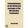 Contemplations On The Historical Passages Of The Old And New Testaments door Joseph Hall