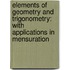 Elements of Geometry and Trigonometry: with Applications in Mensuration