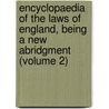 Encyclopaedia of the Laws of England, Being a New Abridgment (Volume 2) door Frederick Pollock