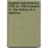 England and America, 1763 to 1783 (Volume 1); the History of a Reaction