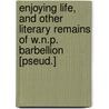 Enjoying Life, and Other Literary Remains of W.N.P. Barbellion [Pseud.] door W.N. P. Barbellion