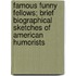 Famous Funny Fellows; Brief Biographical Sketches of American Humorists