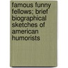 Famous Funny Fellows; Brief Biographical Sketches of American Humorists door William Montgomery Clemens