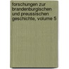 Forschungen Zur Brandenburgischen Und Preussischen Geschichte, Volume 5 by Verein F�R. Geschichte Der Brandenburg