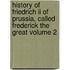 History Of Friedrich Ii Of Prussia, Called Frederick The Great Volume 2