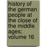 History of the German People at the Close of the Middle Ages; Volume 16 by Ma Mitchell