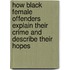 How Black Female Offenders Explain Their Crime And Describe Their Hopes