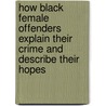 How Black Female Offenders Explain Their Crime And Describe Their Hopes by La Tanya Skiffer