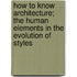 How to Know Architecture; the Human Elements in the Evolution of Styles