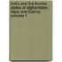 India and the Frontier States of Afghanistan, Nipal and Burma; Volume 1