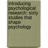 Introducing Psychological Research: Sixty Studies That Shape Psychology door Philip Banyard