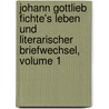 Johann Gottlieb Fichte's Leben Und Literarischer Briefwechsel, Volume 1 door Immanuel Hermann Von Fichte