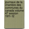 Journaux De La Chambre Des Communes Du Canada Volume 47 Session 1911-12 door . Anonymous