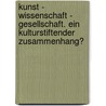 Kunst - Wissenschaft - Gesellschaft. Ein kulturstiftender Zusammenhang? by Hans Peter Groß