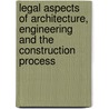 Legal Aspects Of Architecture, Engineering And The Construction Process door Marc Schneier