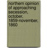 Northern Opinion of Approaching Secession, October, 1859-November, 1860 door Lawrence Tyndale Lowrey