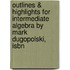 Outlines & Highlights For Intermediate Algebra By Mark Dugopolski, Isbn