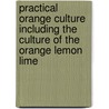 Practical Orange Culture Including the Culture of the Orange Lemon Lime by A.H. Manville
