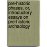 Pre-Historic Phases, Or, Introductory Essays on Pre-Historic Archaology door Westropp Hodder M. (Hodder Michae 1884