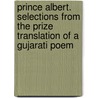 Prince Albert. Selections from the Prize Translation of a Gujarati Poem by Muncherjee Cawasjee