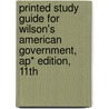 Printed Study Guide For Wilson's American Government, Ap* Edition, 11Th by James Q. Wilson