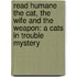 Read Humane the Cat, the Wife and the Weapon: A Cats in Trouble Mystery