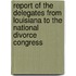 Report of the Delegates from Louisiana to the National Divorce Congress