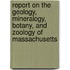 Report on the Geology, Mineralogy, Botany, and Zoology of Massachusetts