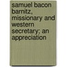 Samuel Bacon Barnitz, Missionary and Western Secretary; An Appreciation door William Edwin Parson