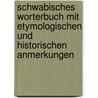 Schwabisches Worterbuch Mit Etymologischen Und Historischen Anmerkungen by Johann Christoph Von Schmid