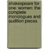 Shakespeare For One: Women: The Complete Monologues And Audition Pieces