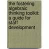 The Fostering Algebraic Thinking Toolkit: A Guide For Staff Development door Mark J. Driscoll