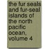 The Fur Seals and Fur-Seal Islands of the North Pacific Ocean, Volume 4