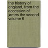 The History of England, from the Accession of James the Second Volume 6 by Thomas Babington Macaulay Macaulay