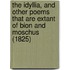 The Idyllia, And Other Poems That Are Extant Of Bion And Moschus (1825)