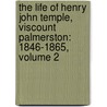 The Life Of Henry John Temple, Viscount Palmerston: 1846-1865, Volume 2 door Evelyn Ashley