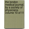 The London Medical Journal. by a Society of Physicians. Volume 10 of 11 door See Notes Multiple Contributors