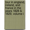 Tour In England, Ireland, And France In The Years 1828 & 1829, Volume I by Hermann Pückler-Muskau