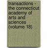 Transactions - the Connecticut Academy of Arts and Sciences (Volume 18) by Connecticut Academy of Arts Sciences