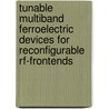 Tunable Multiband Ferroelectric Devices For Reconfigurable Rf-frontends door Yuliang Zheng