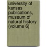 University of Kansas Publications, Museum of Natural History (Volume 6) door University Of Kansas. Museum History