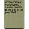 Vital Records Of Manchester, Massachusetts, To The End Of The Year 1849 door . Anonymous