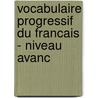 Vocabulaire progressif du francais - Niveau avanc door Claire Miquel